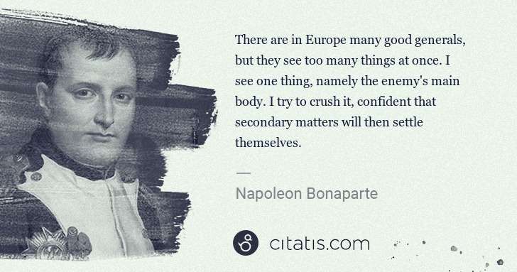 Napoleon Bonaparte: There are in Europe many good generals, but they see too ... | Citatis