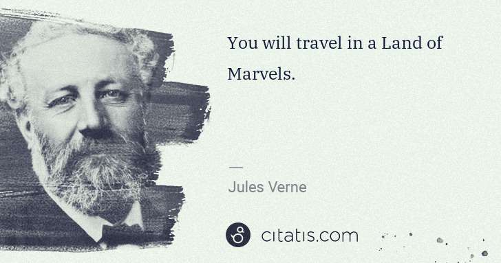 Jules Verne: You will travel in a Land of Marvels. | Citatis