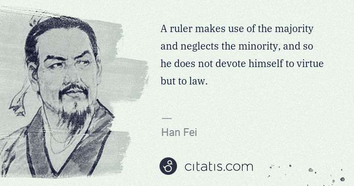 Han Fei: A ruler makes use of the majority and neglects the ... | Citatis