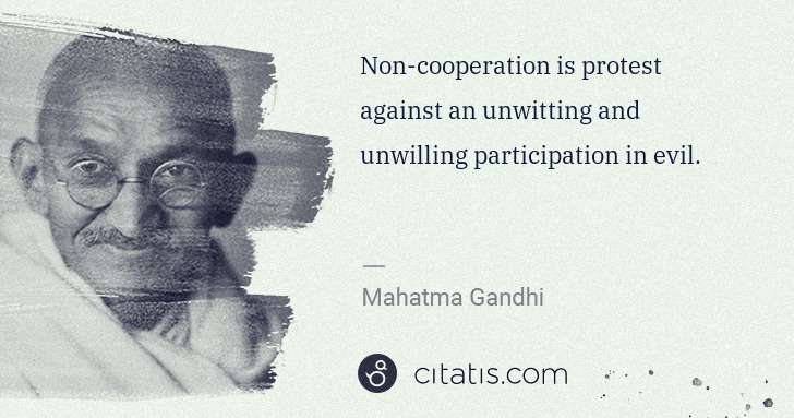 Mahatma Gandhi: Non-cooperation is protest against an unwitting and ... | Citatis