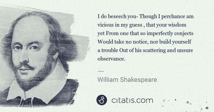 William Shakespeare: I do beseech you- Though I perchance am vicious in my ... | Citatis