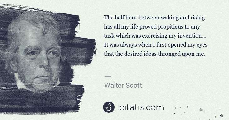 Walter Scott: The half hour between waking and rising has all my life ... | Citatis