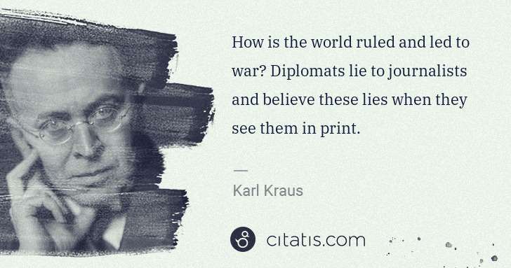 Karl Kraus: How is the world ruled and led to war? Diplomats lie to ... | Citatis