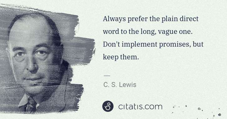 C. S. Lewis: Always prefer the plain direct word to the long, vague one ... | Citatis
