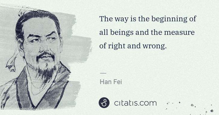 Han Fei: The way is the beginning of all beings and the measure of ... | Citatis