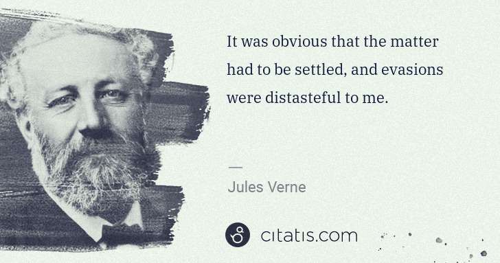 Jules Verne: It was obvious that the matter had to be settled, and ... | Citatis