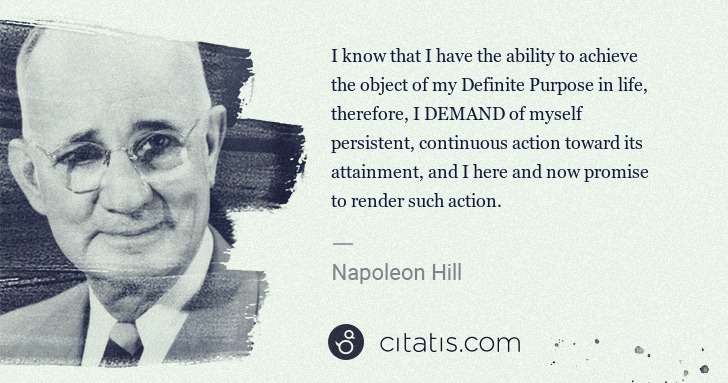 Napoleon Hill: I know that I have the ability to achieve the object of my ... | Citatis