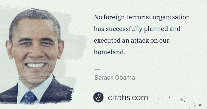 Barack Obama: No foreign terrorist organization has successfully planned ... | Citatis