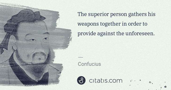 Confucius: The superior person gathers his weapons together in order ... | Citatis