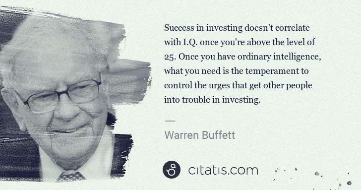 Warren Buffett: Success in investing doesn't correlate with I.Q. once you ... | Citatis