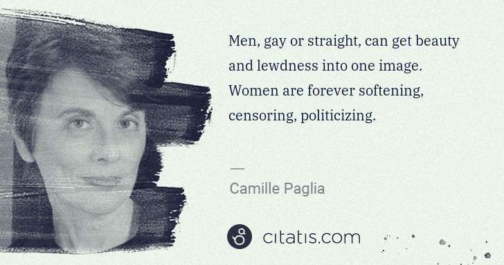 Camille Paglia: Men, gay or straight, can get beauty and lewdness into one ... | Citatis