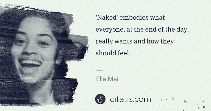 Ella Mai: 'Naked' embodies what everyone, at the end of the day, ... | Citatis