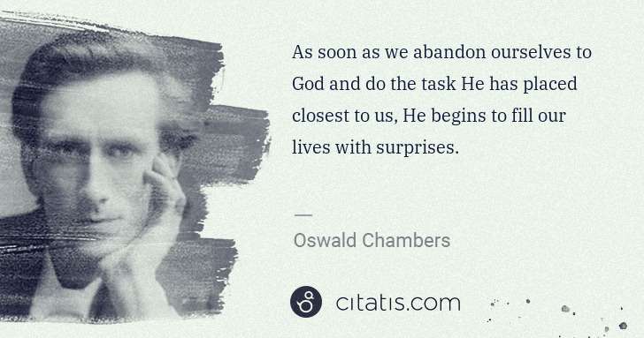 Oswald Chambers: As soon as we abandon ourselves to God and do the task He ... | Citatis