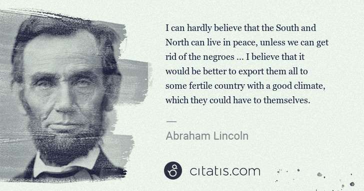 Abraham Lincoln: I can hardly believe that the South and North can live in ... | Citatis