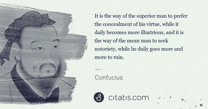 Confucius: It is the way of the superior man to prefer the ... | Citatis