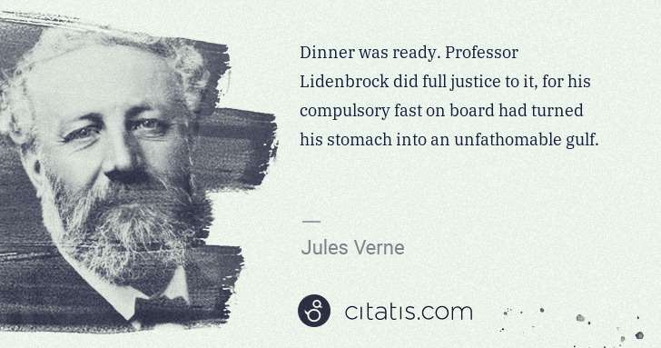 Jules Verne: Dinner was ready. Professor Lidenbrock did full justice to ... | Citatis
