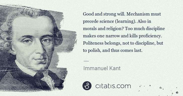 Immanuel Kant: Good and strong will. Mechanism must precede science  ... | Citatis