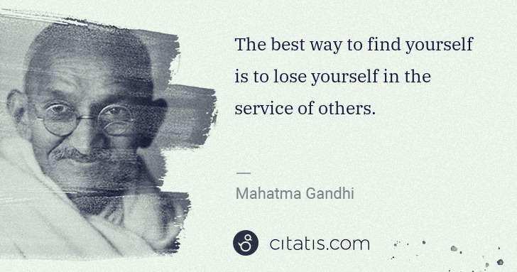Mahatma Gandhi: The best way to find yourself is to lose yourself in the ... | Citatis