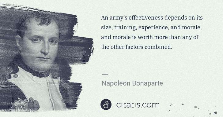 Napoleon Bonaparte: An army's effectiveness depends on its size, training, ... | Citatis