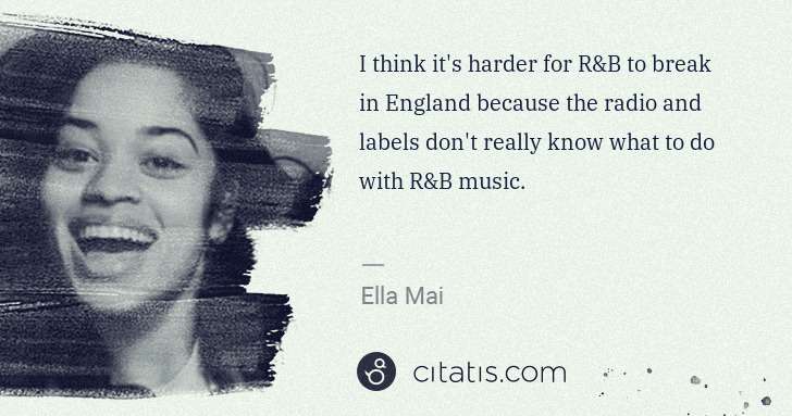 Ella Mai: I think it's harder for R&B to break in England because ... | Citatis