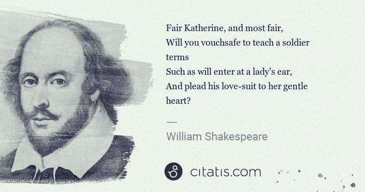 William Shakespeare: Fair Katherine, and most fair,
Will you vouchsafe to ... | Citatis