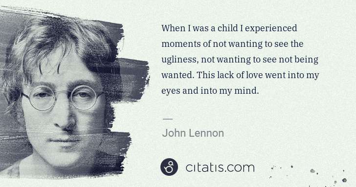 John Lennon: When I was a child I experienced moments of not wanting to ... | Citatis