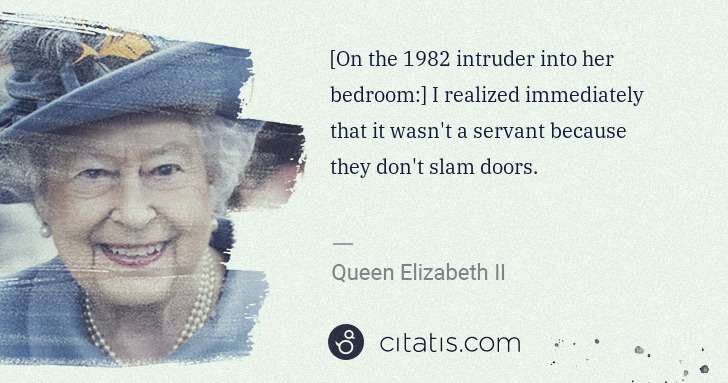 Queen Elizabeth II: [On the 1982 intruder into her bedroom:] I realized ... | Citatis
