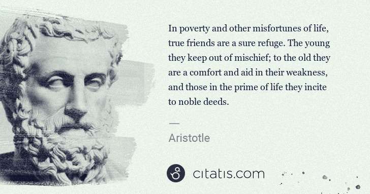 Aristotle: In poverty and other misfortunes of life, true friends are ... | Citatis