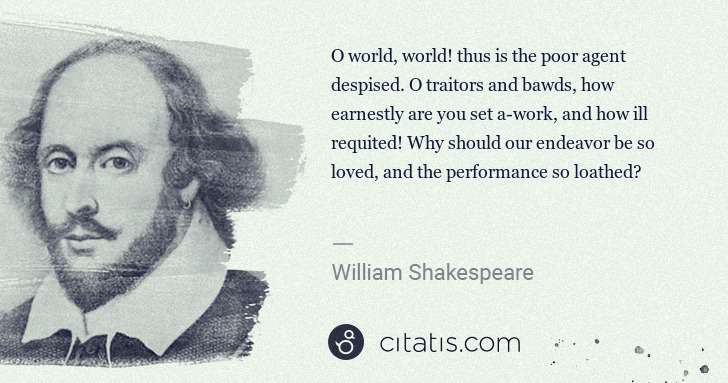 William Shakespeare: O world, world! thus is the poor agent despised. O ... | Citatis