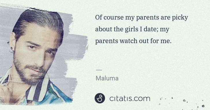 Maluma: Of course my parents are picky about the girls I date; my ... | Citatis
