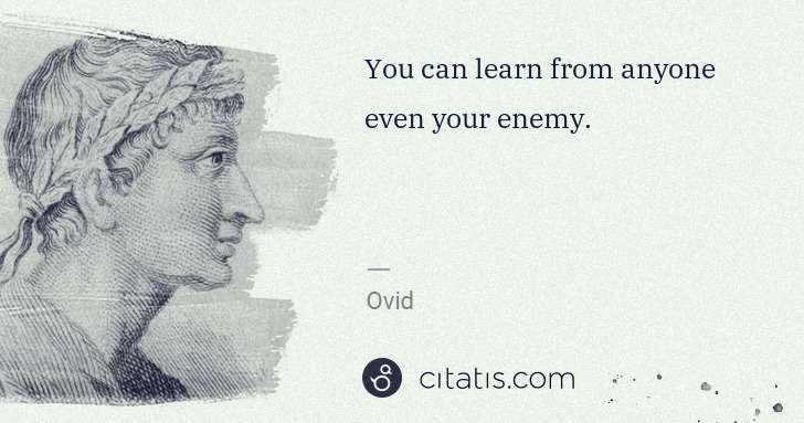 Ovid: You can learn from anyone even your enemy. | Citatis