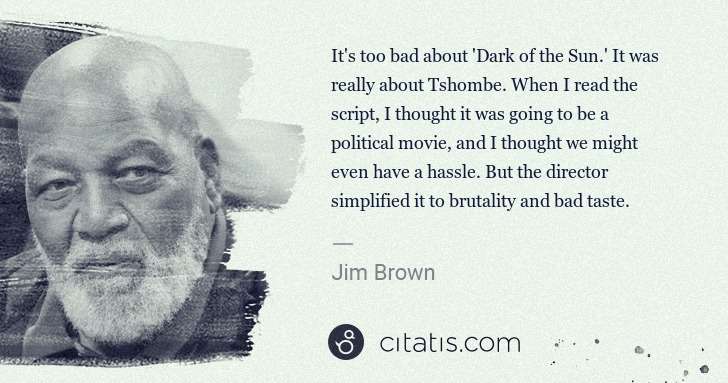Jim Brown: It's too bad about 'Dark of the Sun.' It was really about ... | Citatis