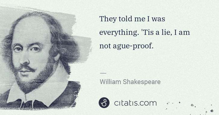 William Shakespeare: They told me I was everything. 'Tis a lie, I am not ague ... | Citatis