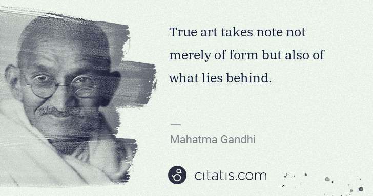 Mahatma Gandhi: True art takes note not merely of form but also of what ... | Citatis