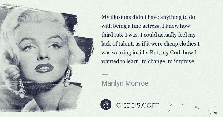 Marilyn Monroe: My illusions didn't have anything to do with being a fine ... | Citatis