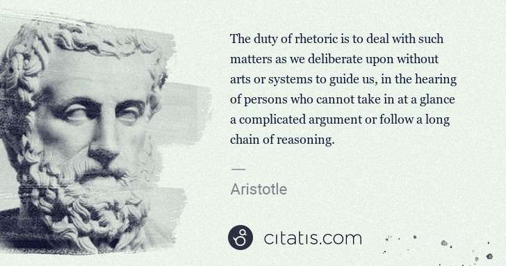 Aristotle: The duty of rhetoric is to deal with such matters as we ... | Citatis