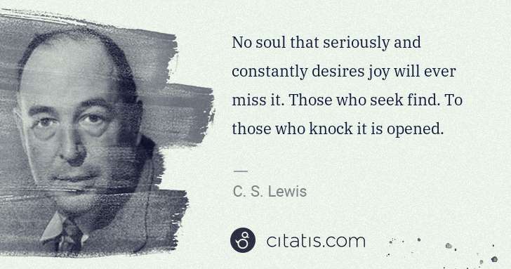 C. S. Lewis: No soul that seriously and constantly desires joy will ... | Citatis