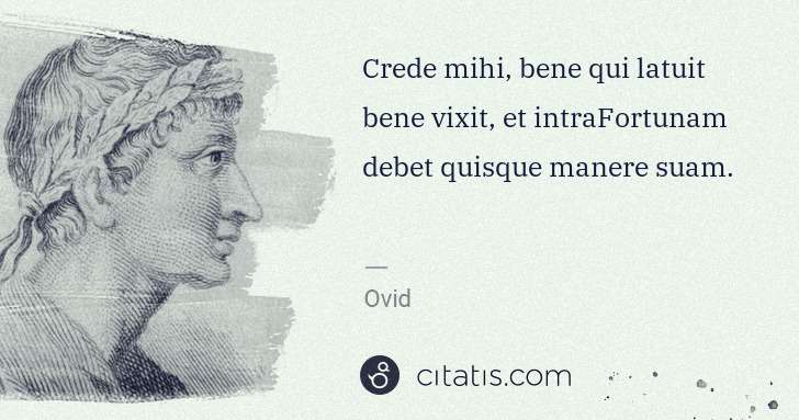Ovid: Crede mihi, bene qui latuit bene vixit, et intraFortunam ... | Citatis