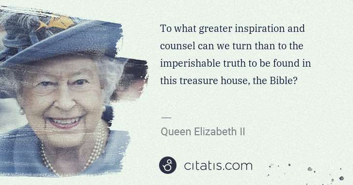 Queen Elizabeth II: To what greater inspiration and counsel can we turn than ... | Citatis
