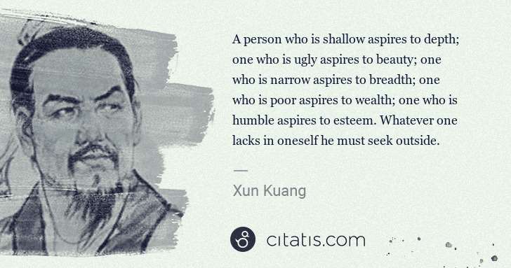 Xun Kuang: A person who is shallow aspires to depth; one who is ugly ... | Citatis