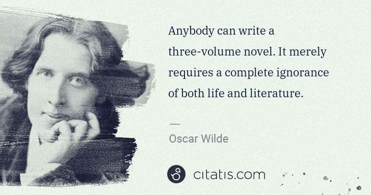 Oscar Wilde: Anybody can write a three-volume novel. It merely requires ... | Citatis