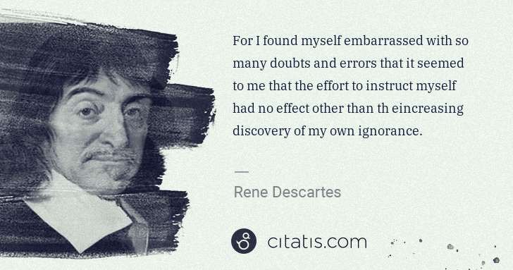 Rene Descartes: For I found myself embarrassed with so many doubts and ... | Citatis