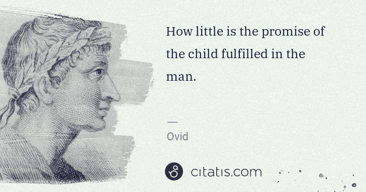 Ovid: How little is the promise of the child fulfilled in the ... | Citatis