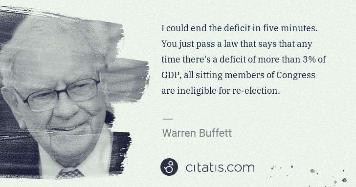 Warren Buffett: I could end the deficit in five minutes. You just pass a ... | Citatis