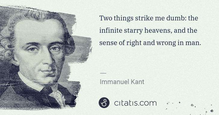 Immanuel Kant: Two things strike me dumb: the infinite starry heavens, ... | Citatis