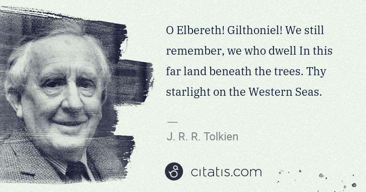 J. R. R. Tolkien: O Elbereth! Gilthoniel! We still remember, we who dwell In ... | Citatis