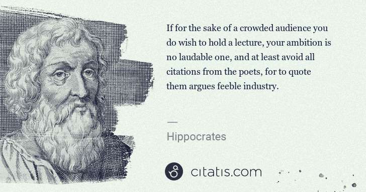Hippocrates: If for the sake of a crowded audience you do wish to hold ... | Citatis