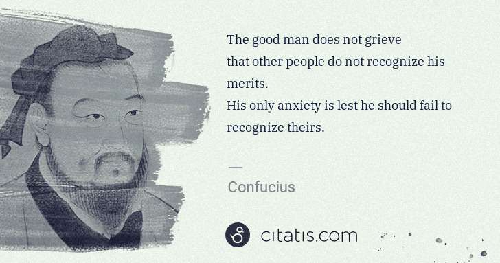 Confucius: The good man does not grieve
that other people do not ... | Citatis