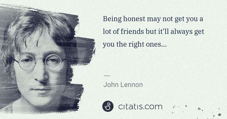 John Lennon: Being honest may not get you a lot of friends but it’ll ... | Citatis