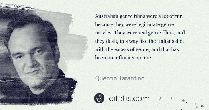 Quentin Tarantino: Australian genre films were a lot of fun because they were ... | Citatis